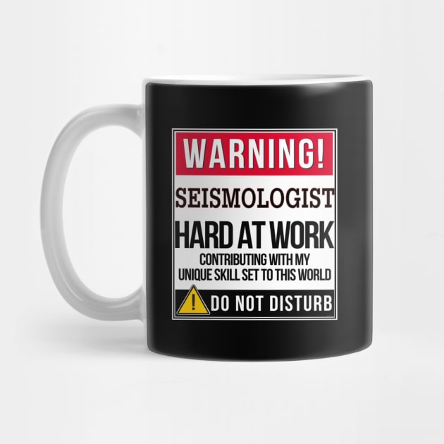 Warning Seismologist Hard At Work - Gift for Seismologist in the field of Seismology by giftideas